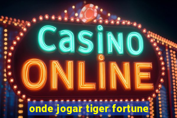 onde jogar tiger fortune